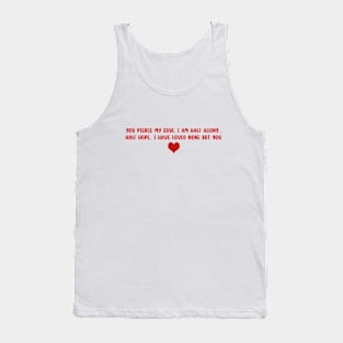 You pierce my soul. I am half agony, half hope.. i have loved none but you. Tank Top